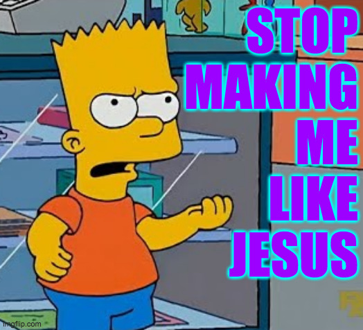 STOP
MAKING
ME
LIKE
JESUS | made w/ Imgflip meme maker