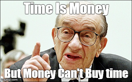 Time is money. but Money is not time | Time Is Money But Money Can't Buy time | image tagged in memes,alan greenspan | made w/ Imgflip meme maker