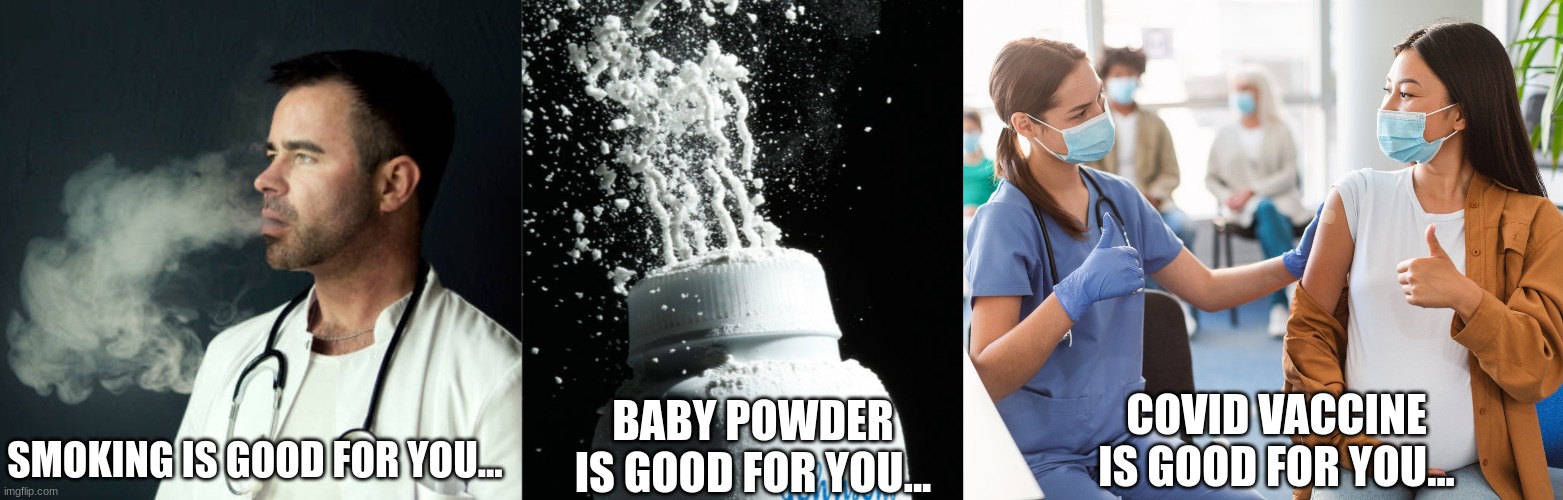 Remember "Acid Rain"? | BABY POWDER IS GOOD FOR YOU... COVID VACCINE IS GOOD FOR YOU... SMOKING IS GOOD FOR YOU... | image tagged in covid-19,corruption,wef | made w/ Imgflip meme maker