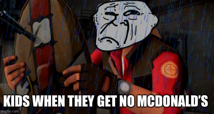Haha, request done. | KIDS WHEN THEY GET NO MCDONALD’S | image tagged in request,sad,zad | made w/ Imgflip meme maker