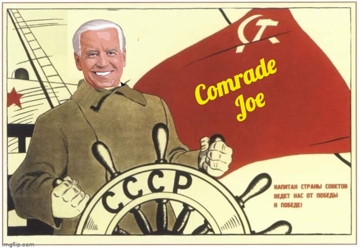 Comrade Joe Soviet Propaganda poster | Comrade 
Joe | image tagged in joe biden | made w/ Imgflip meme maker