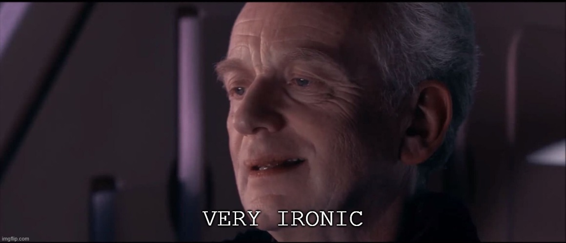 Palpatine Ironic  | VERY IRONIC | image tagged in palpatine ironic | made w/ Imgflip meme maker