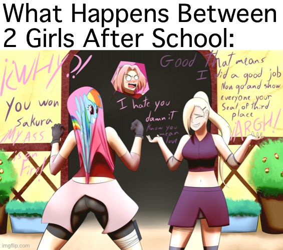 After School | What Happens Between 2 Girls After School: | image tagged in ino wedgies sakura,ino yamanaka,sakura,memes,after school,girl fight | made w/ Imgflip meme maker
