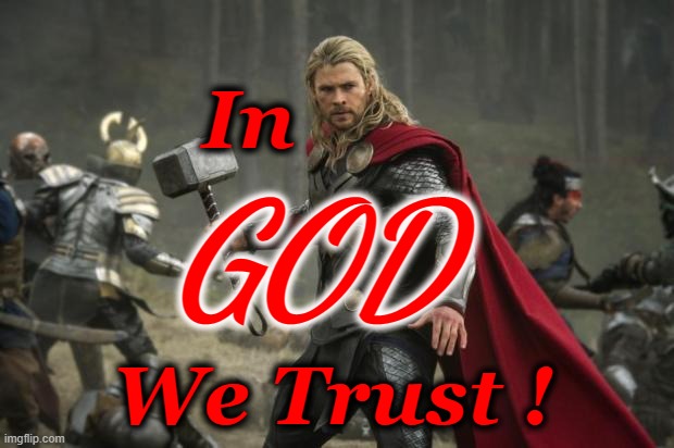 In God We Trust |  In; GOD; We Trust ! | image tagged in thor hammer | made w/ Imgflip meme maker