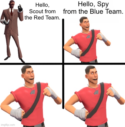 . | Hello, Spy from the Blue Team. Hello, Scout from the Red Team. | made w/ Imgflip meme maker