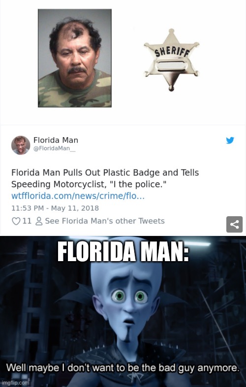 Florida man hero | FLORIDA MAN: | image tagged in well maybe i don't want to be the bad guy anymore | made w/ Imgflip meme maker