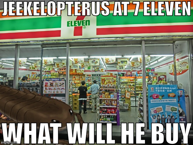 JEEKELOPTERUS AT 7 ELEVEN; WHAT WILL HE BUY | made w/ Imgflip meme maker