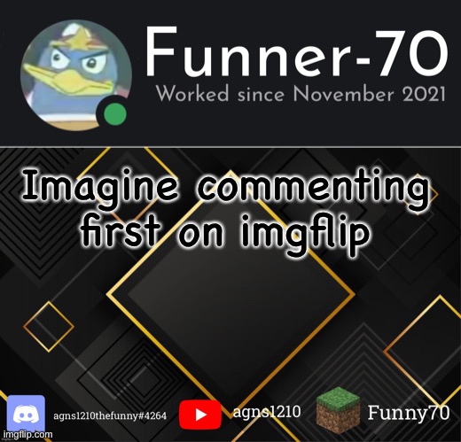 Funner-70’s Announcement | Imagine commenting first on imgflip | image tagged in funner-70 s announcement | made w/ Imgflip meme maker