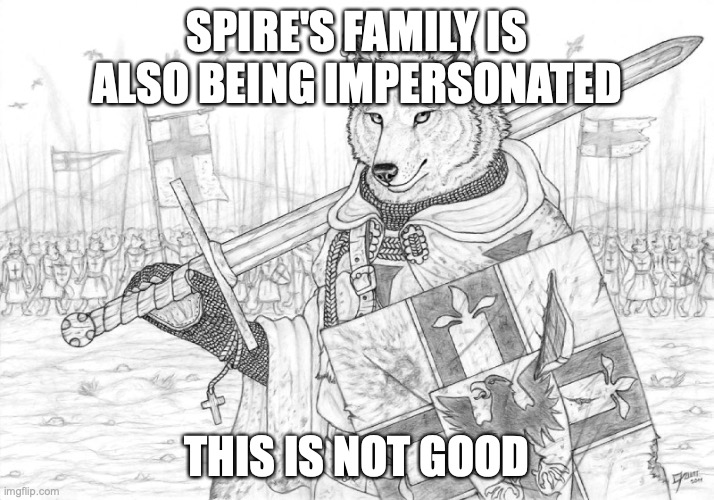 see the latest follower to MSMG | SPIRE'S FAMILY IS ALSO BEING IMPERSONATED; THIS IS NOT GOOD | image tagged in fursader | made w/ Imgflip meme maker