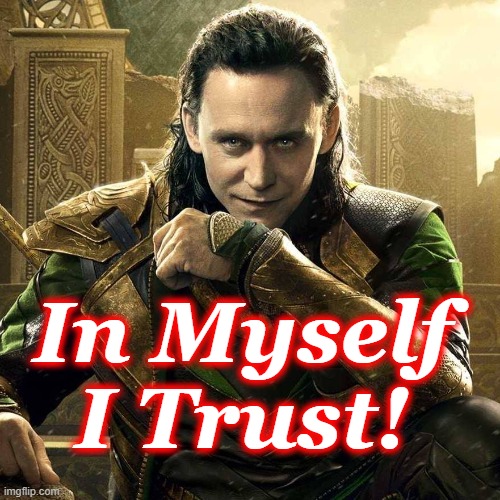 Tom Hiddleston as Loki | In Myself I Trust! | image tagged in tom hiddleston as loki | made w/ Imgflip meme maker