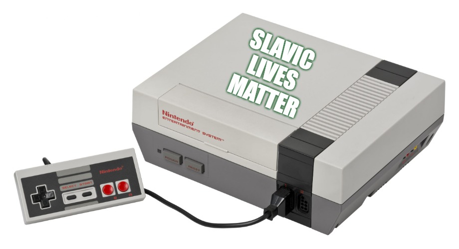 Nintendo Entertainment System | SLAVIC
LIVES
MATTER | image tagged in nintendo entertainment system,slavic | made w/ Imgflip meme maker