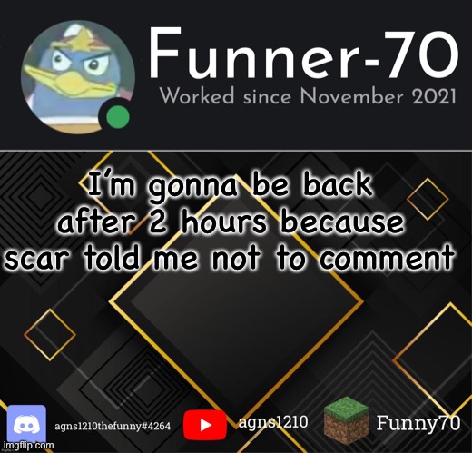 Nvm | I’m gonna be back after 2 hours because scar told me not to comment | image tagged in funner-70 s announcement | made w/ Imgflip meme maker