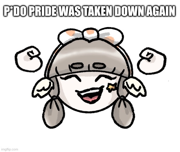 Quandria celebrating | P*DO PRIDE WAS TAKEN DOWN AGAIN | image tagged in quandria celebrating | made w/ Imgflip meme maker