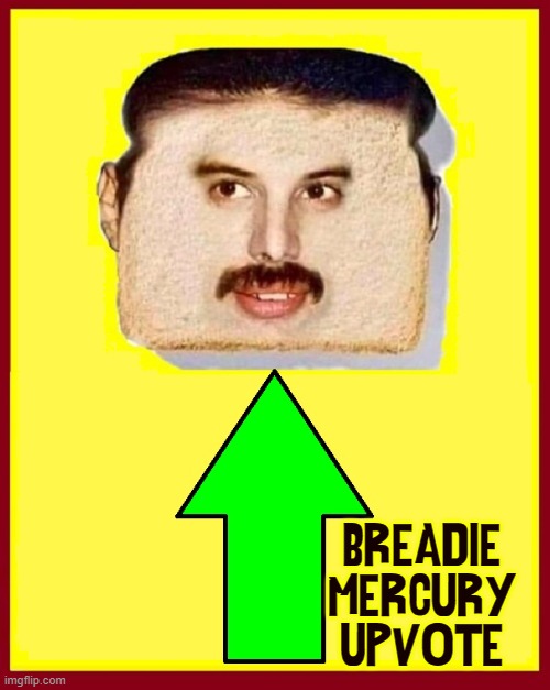BREADIE
MERCURY
UPVOTE | made w/ Imgflip meme maker