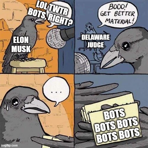 Comedian Crow | LOL TWTR 
BOTS, RIGHT? DELAWARE
JUDGE; ELON
MUSK; BOTS BOTS BOTS BOTS BOTS | image tagged in comedian crow,wallstreetbets | made w/ Imgflip meme maker