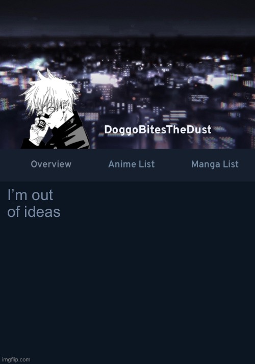 Doggos AniList temp ver.3 | I’m out of ideas | image tagged in doggos anilist temp ver 3 | made w/ Imgflip meme maker