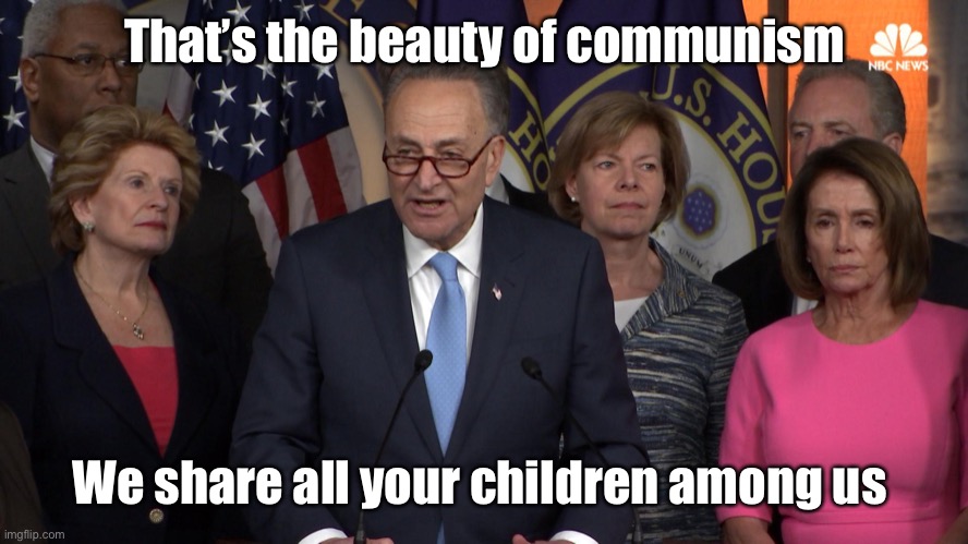 Democrat congressmen | That’s the beauty of communism We share all your children among us | image tagged in democrat congressmen | made w/ Imgflip meme maker