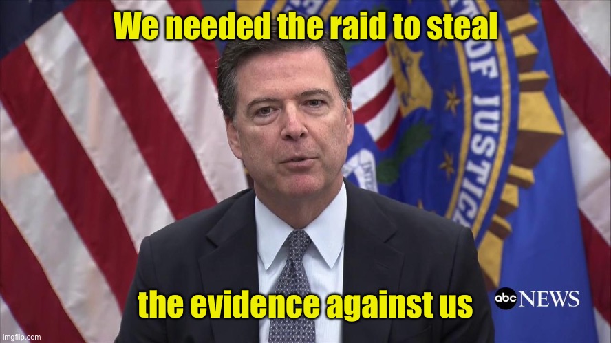 FBI Director James Comey | We needed the raid to steal the evidence against us | image tagged in fbi director james comey | made w/ Imgflip meme maker