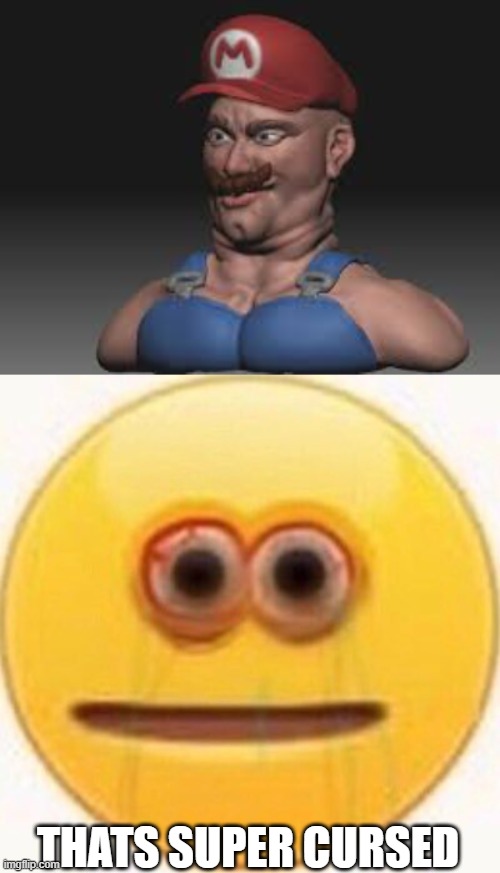 WHAT THE HECK | THATS SUPER CURSED | image tagged in cursed emoji,cursed,mario,cursed mario | made w/ Imgflip meme maker