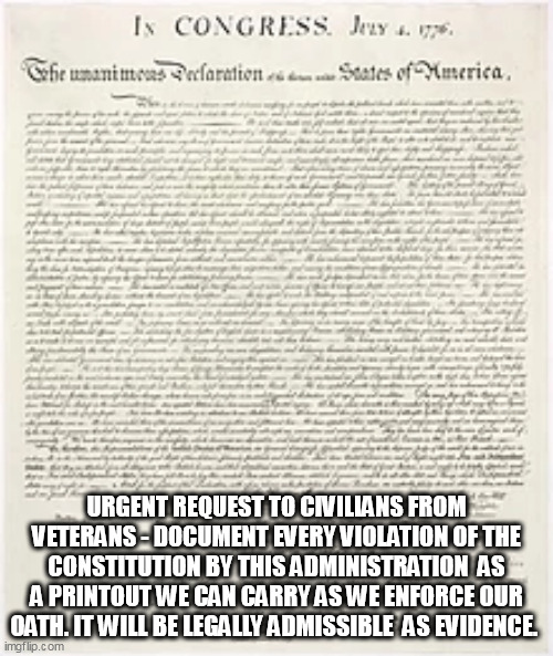 An Oath is an Oath to VETERANS. | URGENT REQUEST TO CIVILIANS FROM VETERANS - DOCUMENT EVERY VIOLATION OF THE CONSTITUTION BY THIS ADMINISTRATION  AS A PRINTOUT WE CAN CARRY AS WE ENFORCE OUR OATH. IT WILL BE LEGALLY ADMISSIBLE  AS EVIDENCE. | image tagged in veterans,biden,history memes | made w/ Imgflip meme maker