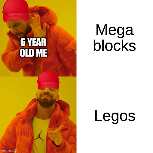 Drake Hotline Bling Meme | Mega blocks; 6 YEAR OLD ME; Legos | image tagged in memes,drake hotline bling | made w/ Imgflip meme maker