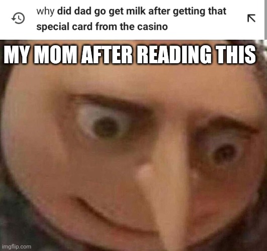 Well son... | MY MOM AFTER READING THIS | image tagged in ive committed various war crimes,hehehe,murder hornet,hehe boi,expanding brain,wow | made w/ Imgflip meme maker