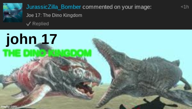 john 17: the dino kingdom | john 17; THE DINO KINGDOM | image tagged in john 17 | made w/ Imgflip meme maker