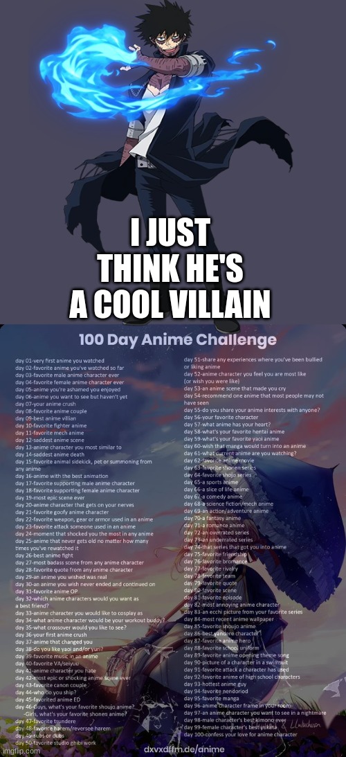 Day 9 | I JUST THINK HE'S A COOL VILLAIN | image tagged in 100 day anime challenge,dabi,mha | made w/ Imgflip meme maker