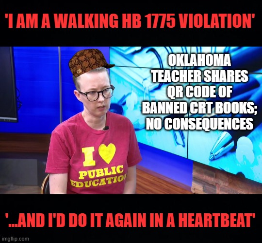 smh | 'I AM A WALKING HB 1775 VIOLATION'; OKLAHOMA TEACHER SHARES QR CODE OF BANNED CRT BOOKS; NO CONSEQUENCES; '...AND I'D DO IT AGAIN IN A HEARTBEAT' | image tagged in black background,teachers,crt,critical race theory,banned | made w/ Imgflip meme maker