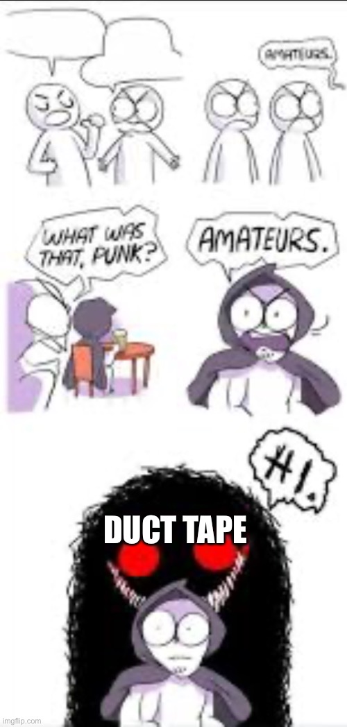 Amateurs Extended | DUCT TAPE | image tagged in amateurs extended | made w/ Imgflip meme maker