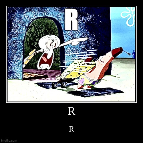 R | image tagged in r,rr,rrr,rrrr,rrrrr,rrrrrr | made w/ Imgflip demotivational maker