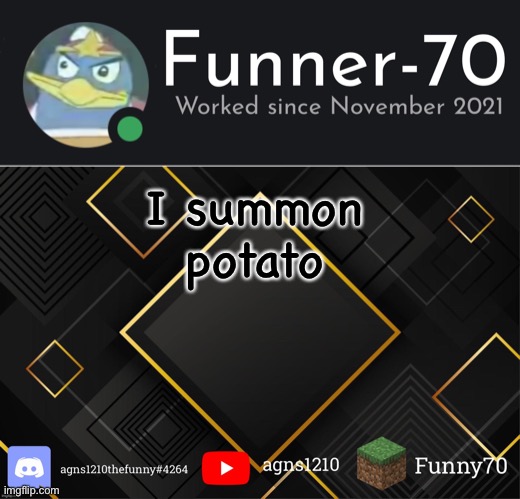 Funner-70’s Announcement | I summon potato | image tagged in funner-70 s announcement | made w/ Imgflip meme maker