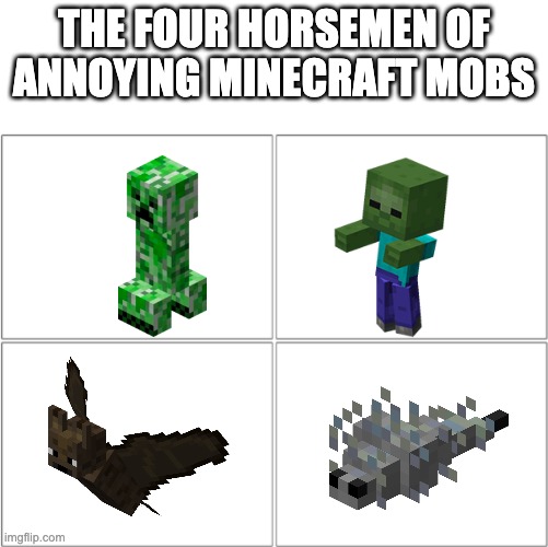 The bat and creeper are the worst | THE FOUR HORSEMEN OF ANNOYING MINECRAFT MOBS | image tagged in the 4 horsemen of | made w/ Imgflip meme maker