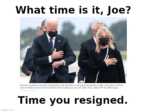 What time is it, Joe? | image tagged in clueless,joe biden,dementia,corruption,deep state | made w/ Imgflip meme maker