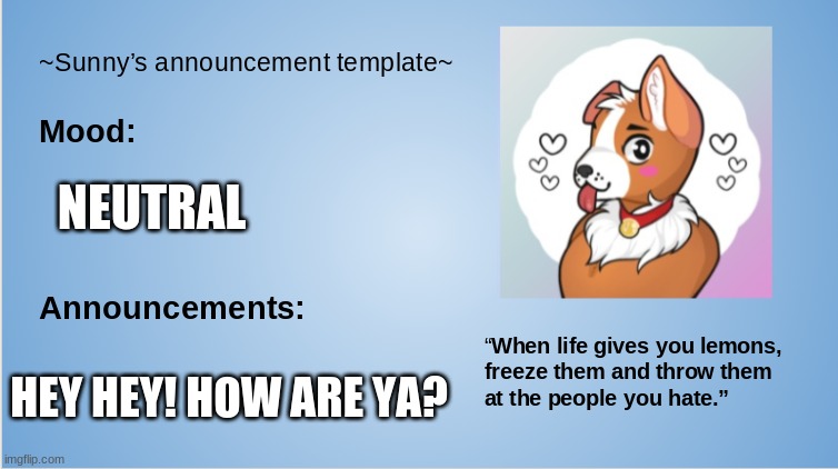 Hey fellow furries! | NEUTRAL; HEY HEY! HOW ARE YA? | image tagged in furry,announcement,the furry fandom | made w/ Imgflip meme maker