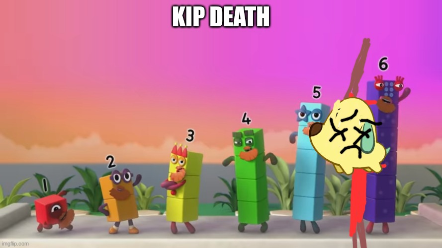 kip dead | KIP DEATH | image tagged in bearded numberblocks,pikwik pack,artwork,memes,funny | made w/ Imgflip meme maker