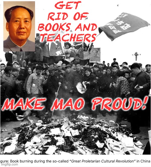 GET RID OF BOOKS AND TEACHERS MAKE MAO PROUD! | made w/ Imgflip meme maker