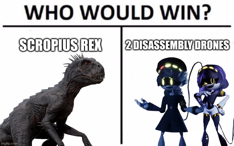 Scropius Rex vs 2 killer drones | SCROPIUS REX; 2 DISASSEMBLY DRONES | image tagged in jurassic park,jurassic world,hybrid,crossover,murder drones,who would win | made w/ Imgflip meme maker
