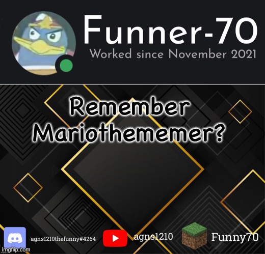 Funner-70’s Announcement | Remember Mariothememer? | image tagged in funner-70 s announcement | made w/ Imgflip meme maker