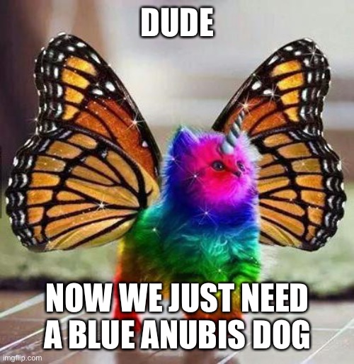RBUK | DUDE; NOW WE JUST NEED A BLUE ANUBIS DOG | image tagged in nickelodeon,but it is not this day,tomorrow,silly | made w/ Imgflip meme maker