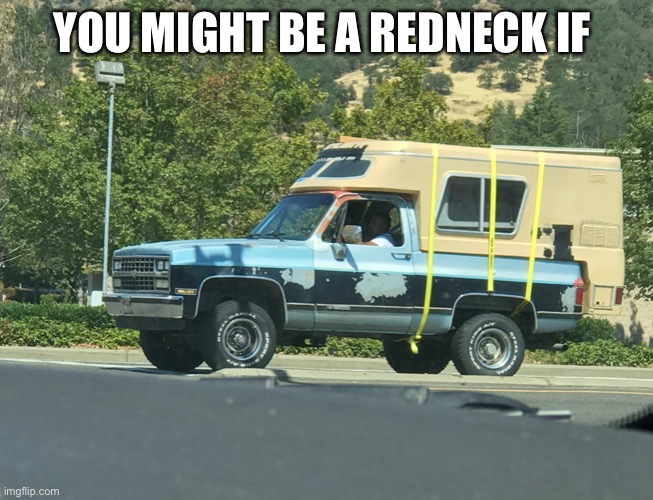 Rednecks | YOU MIGHT BE A REDNECK IF | image tagged in rednecks | made w/ Imgflip meme maker