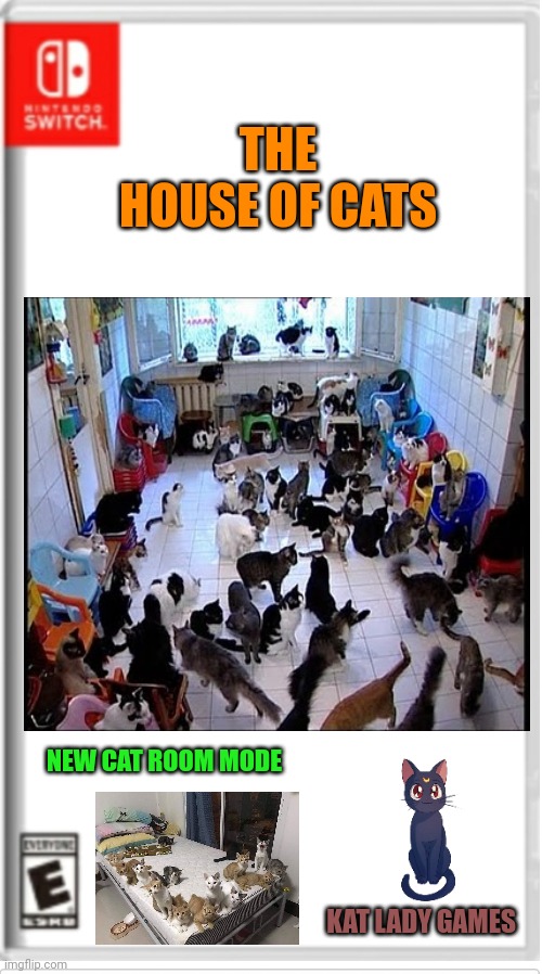 Love in a house full of cats, and it comes with the cat room mode | THE HOUSE OF CATS; NEW CAT ROOM MODE; KAT LADY GAMES | image tagged in blank switch game,cat,cats | made w/ Imgflip meme maker