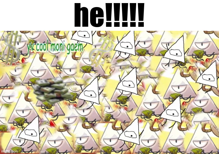 he!!!!! | made w/ Imgflip meme maker