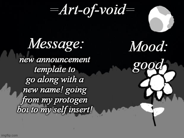 =Art-of-void= | new announcement template to go along with a new name! going from my protogen boi to my self insert! good | image tagged in art-of-void | made w/ Imgflip meme maker