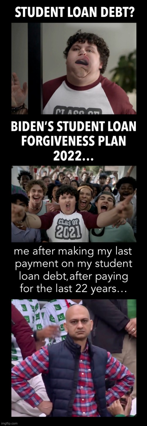 Student Loan Forgiveness Meme | image tagged in student loan forgiveness meme | made w/ Imgflip meme maker
