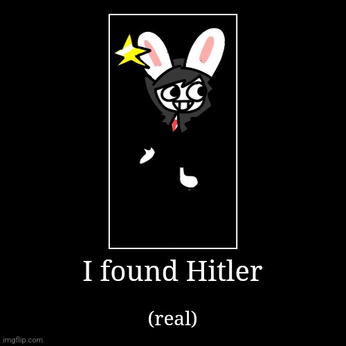 real | image tagged in memes,funny,demotivationals,florence,hitler,real | made w/ Imgflip demotivational maker