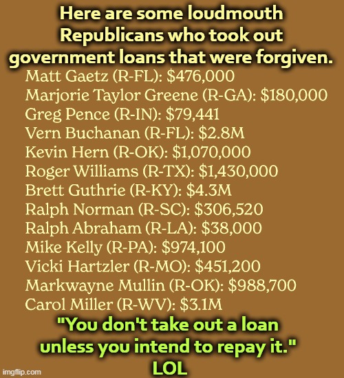 "Aren't you setting a bad example?" | Here are some loudmouth Republicans who took out government loans that were forgiven. "You don't take out a loan 
unless you intend to repay it." 
LOL | image tagged in loudmouth republicans who took out loans and never repaid them,republican,hypocrites,student loans | made w/ Imgflip meme maker