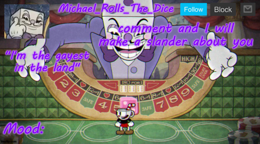 Michael's King Dice Template | comment and I will make a slander about you | image tagged in michael's king dice template | made w/ Imgflip meme maker