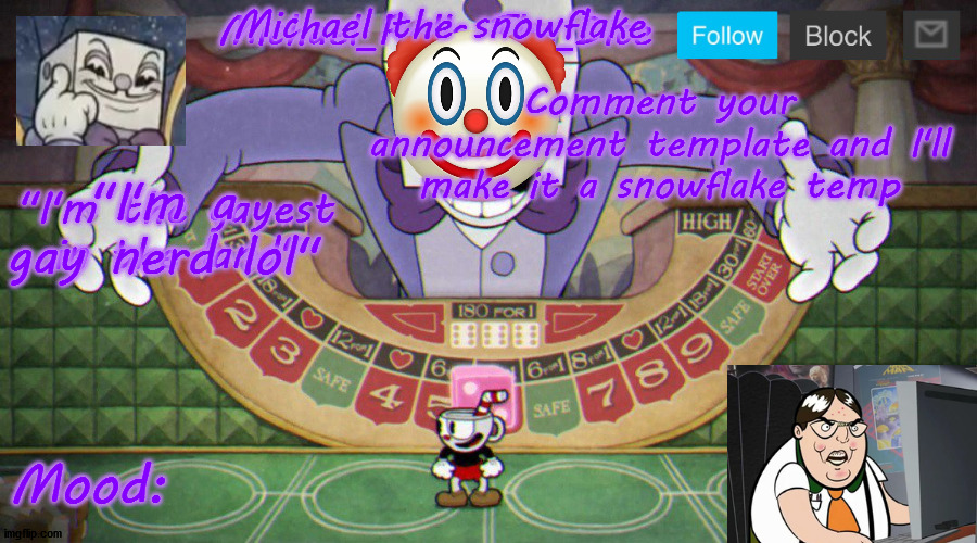 Michael's King Dice Template | Michael the snowflake; Comment your announcement template and I'll make it a snowflake temp; "I'm a gay nerd lol" | image tagged in michael's king dice template | made w/ Imgflip meme maker