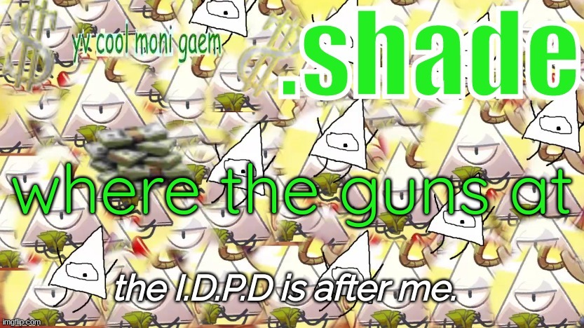 shade's Y.V. temp!!!!!!!!!!!!! | where the guns at | image tagged in shade's y v temp | made w/ Imgflip meme maker